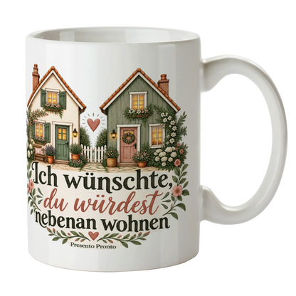 Liebevolle Tasse für Herzensmenschen Ich wünschte du würdest nebenan wohnen|p:2014664|h:640ed6a8194cfb935512c3d12b2fca41