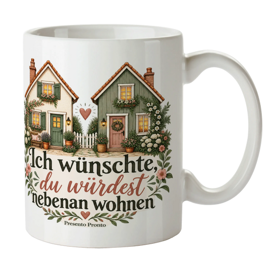 Liebevolle Tasse für Herzensmenschen Ich wünschte du würdest nebenan wohnen|p:2014664|h:640ed6a8194cfb935512c3d12b2fca41