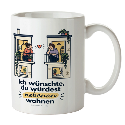 Liebevolle Tasse Ich wünschte du würdest nebenan wohnen für Verliebte|p:2014668|h:b871d6760da1d61c63da977dcace185f