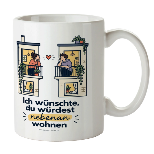 Liebevolle Tasse Ich wünschte du würdest nebenan wohnen für Verliebte|p:2014668|h:b871d6760da1d61c63da977dcace185f